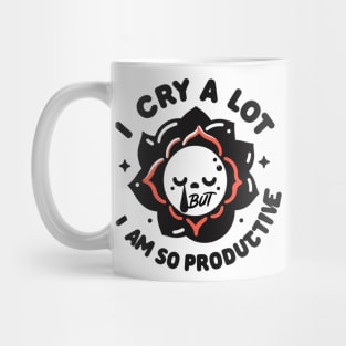 I cry a lot but I am so productive Mug